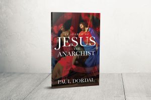 In Search of Jesus the Anarchist by Paul Dordal